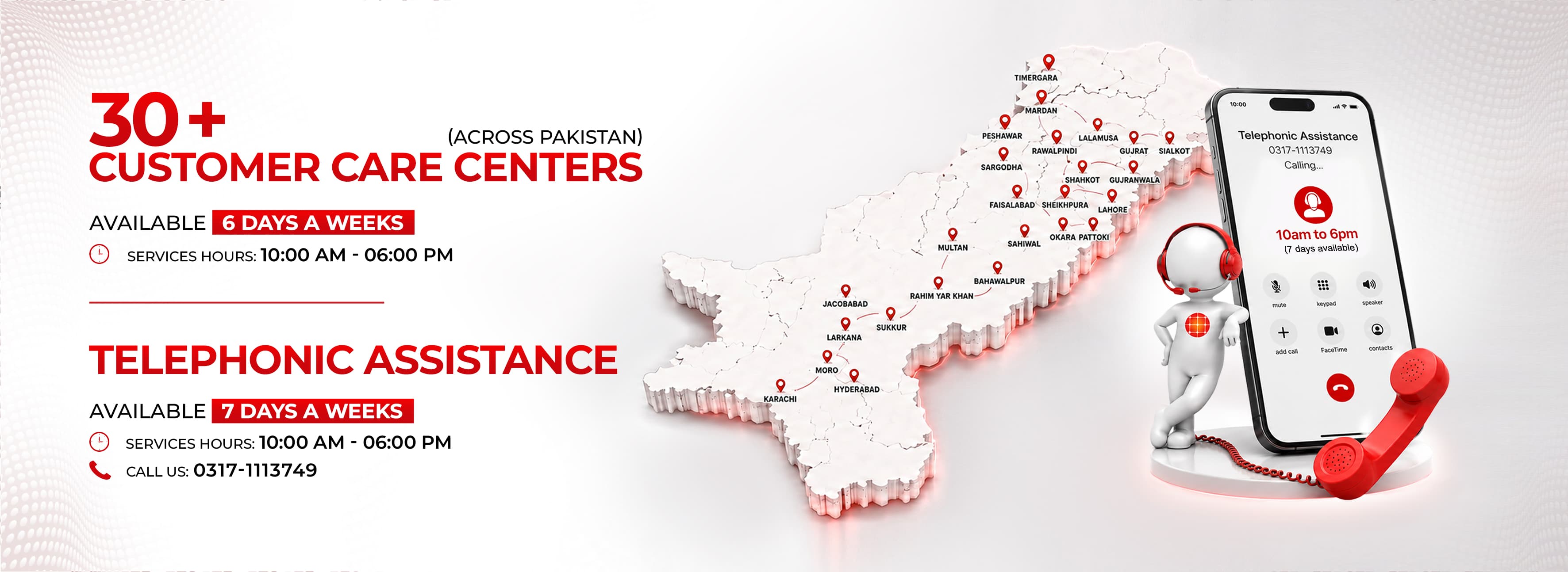 30+ customer care centers across Pakistan and telephonic assistance